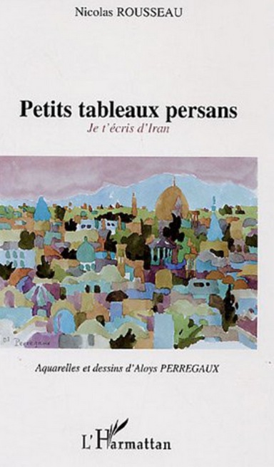 Nicolas Rousseau - Petits tableaux persans