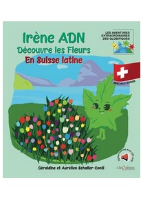 Aurélien Schaller-Conti - Irène ADN découvre les fleurs en Suisse latine