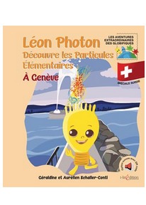 Aurélien Schaller-Conti - Léon Photon découvre les particules élémentaires à Genève