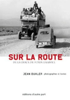 Jean Buhler - Sur la route de La Chaux-de-Fonds à Kaboul