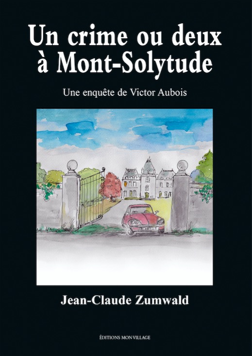 Jean-Claude  Zumwald - Un crime ou deux à Mont-Solytude